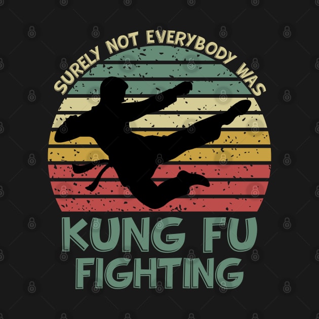 Surely Not Everybody Was Kung Fu Fighting by DragonTees