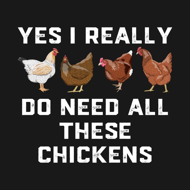 Funny Yes I Really Do Need All These Chickens For Farmer by ChrifBouglas