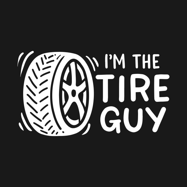 I'm The Tire Guy by maxcode