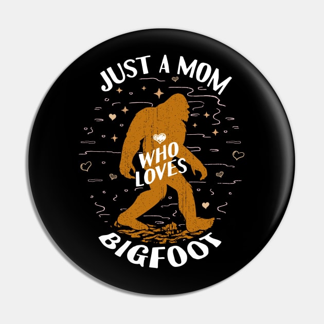 Just a Mom Who Loves Bigfoot Pin by Tesszero