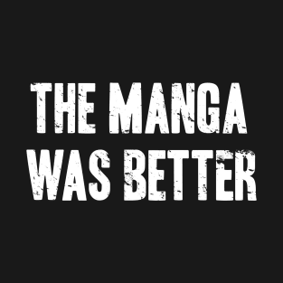 The Manga Was Better T-Shirt