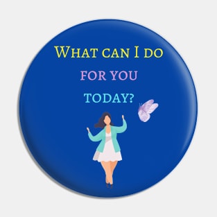 What can I do for you today? Pin