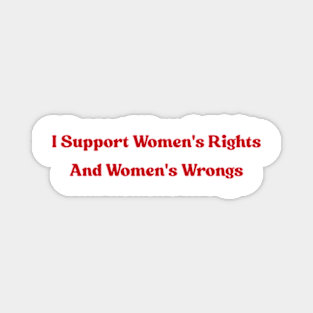 I Support Women's Rights and Wrongs Magnet