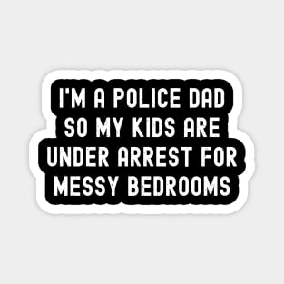 I'm a Police Dad, So My Kids Are 'Under Arrest' for Messy Bedrooms Magnet