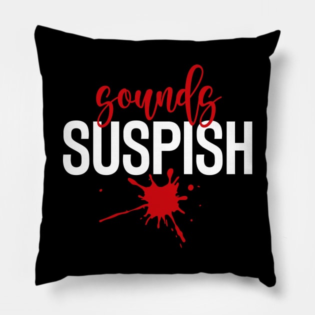 Sounds Suspish - True Crime Addict Pillow by GiftTrend