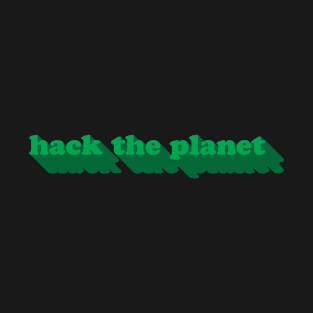 Hack the planet T-Shirt