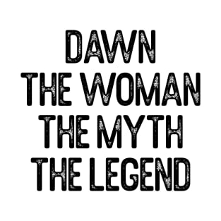 Dawn The Woman The Myth The Legend First Name Dawn T-Shirt