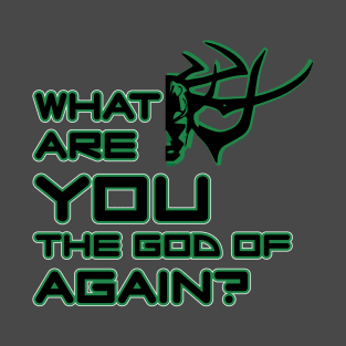 What are you god of again? (green) T-Shirt