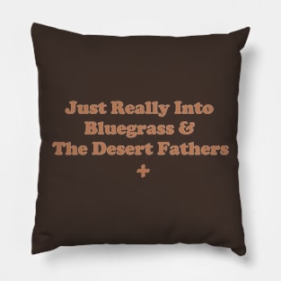 Just Really Into Bluegrass & The Desert Fathers. Pillow