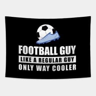 Football / Soccer Guy Like A Regular Guy Only Way Cooler - Funny Quote Tapestry