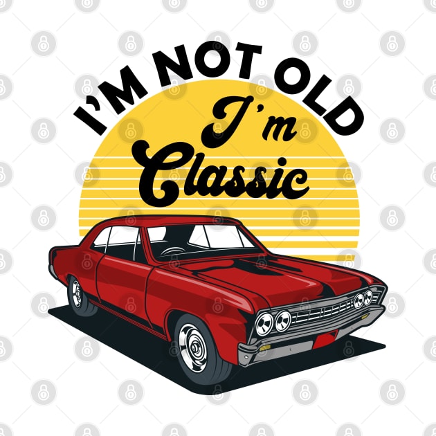 I'm Not Old I'm Classic Funny Car Graphic by DragonTees