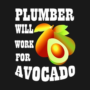 plumber Will Work for Avocado T-Shirt