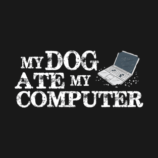 My Dog Ate My Computer T-Shirt