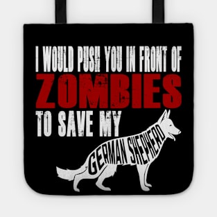 I Would Push You In Front Of Zombies To Save My German Shepherd Tote