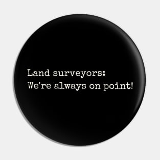 Land surveyors: We're always on point! Pin