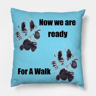 Now We Are Ready For A Walk Pillow