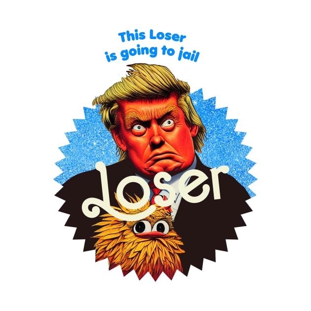 This Loser Is Going To Jail by TeeLabs