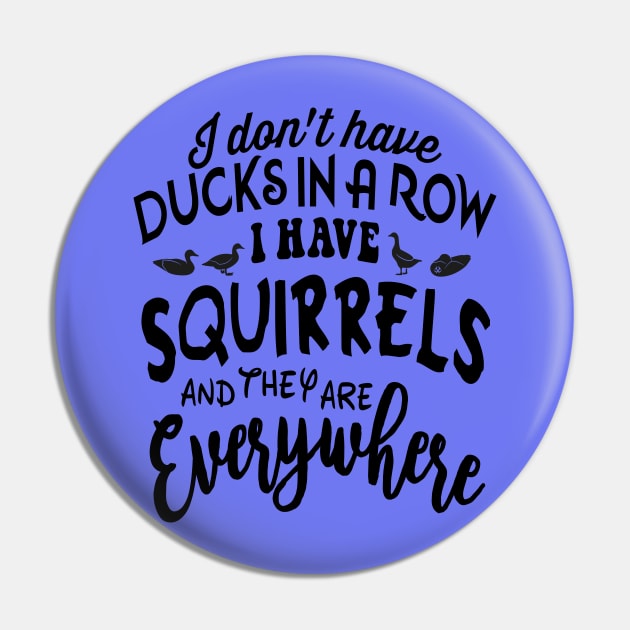 I don't have DUCKSIN A ROW I HAVE SQUIRRELS and they are EVERYWHERE Pin by Turnbill Truth Designs