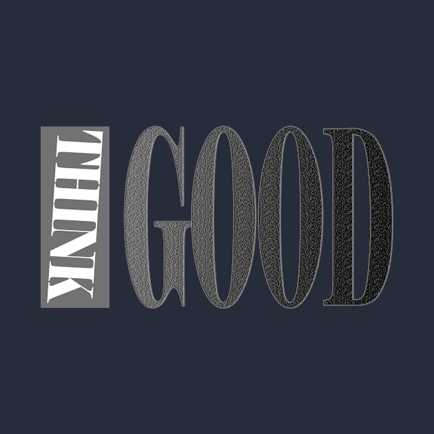 THINK GOOD by 