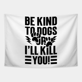 Be Kind To Dogs Or I'll Kill You v2 Tapestry