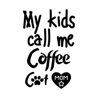 MY kids call me Coffee cat mom T-Shirt