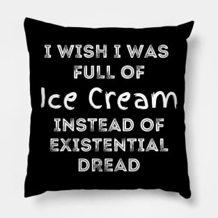 I Wish I Was Full Of Tacos Instead of Existential Dread Pillow