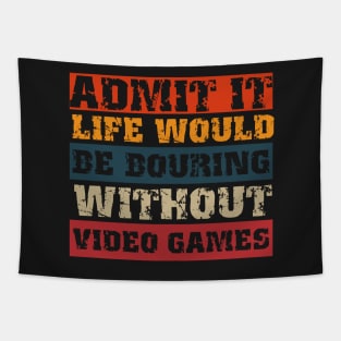 Admit it life would be boring without video games-Funny retro gamer saying Tapestry