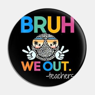 Cute End Of School Year Teacher Summer Bruh We Out Teachers Pin