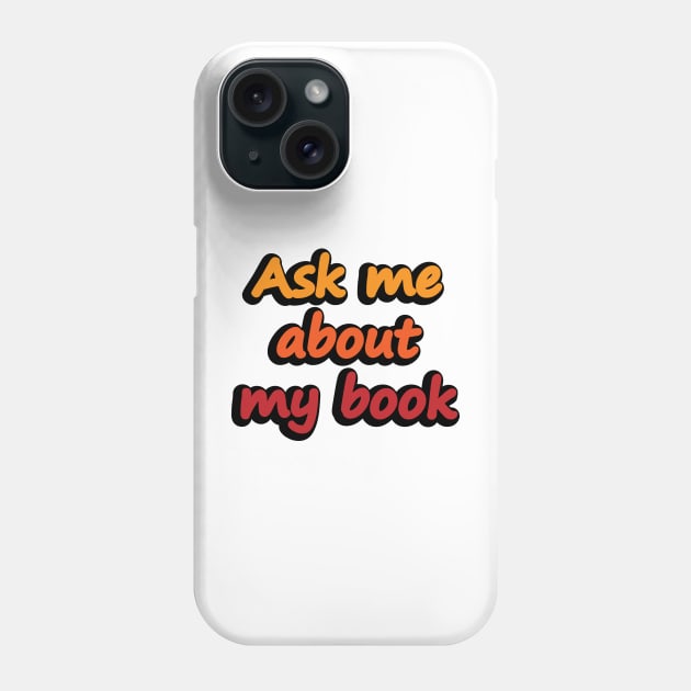 Ask me about my book Phone Case by DinaShalash