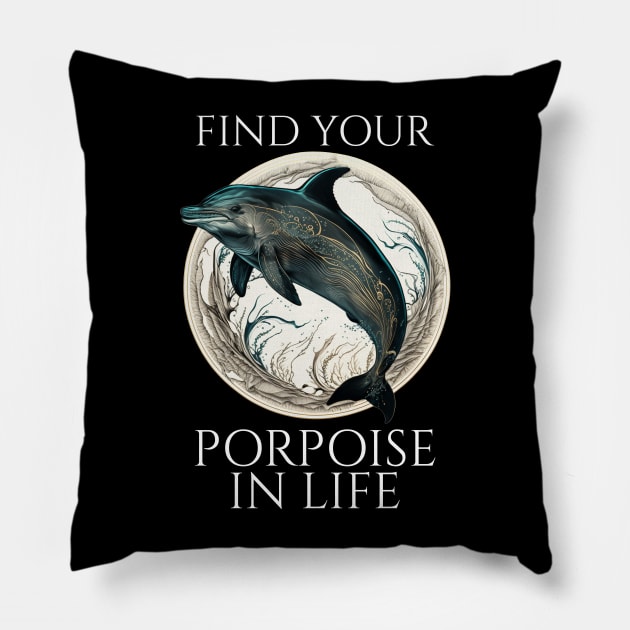 Porpoise Dolphin Pun - Find Your Porpoise In Life Pillow by Styr Designs