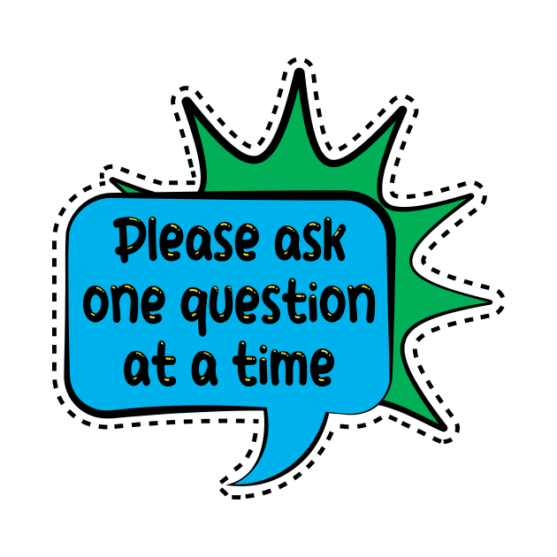 Autism Please ask one question at a time by Artist EVT