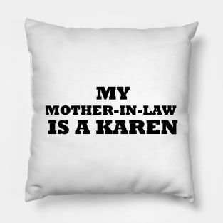 My Mother In Law Is A Karen Pillow