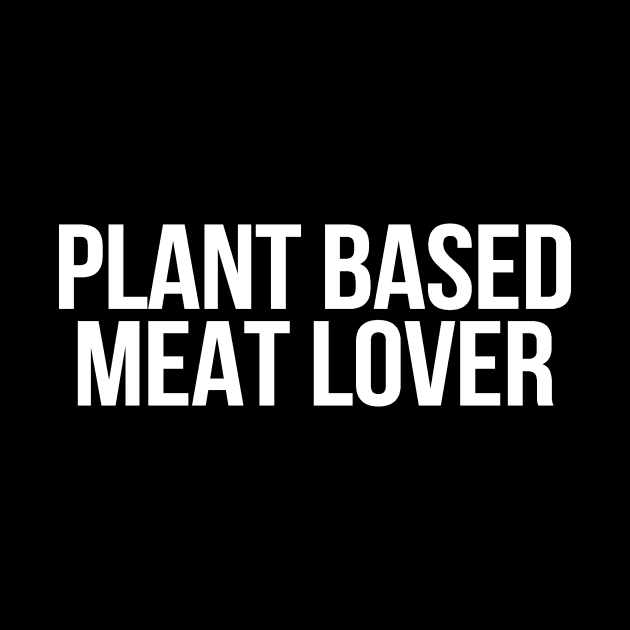 Plant Based Meat Lover by ShockTees