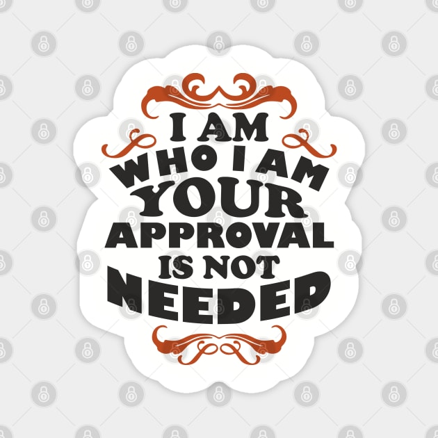 I Am Who I Am Self Love Unapologetic Attitude Magnet by Anticorporati