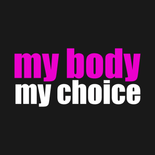 My Body My Choice T-Shirt