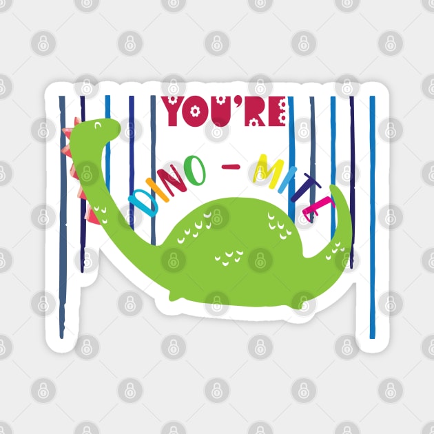 You are dino mite Magnet by SurpriseART