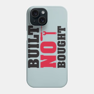 Built not bought Phone Case