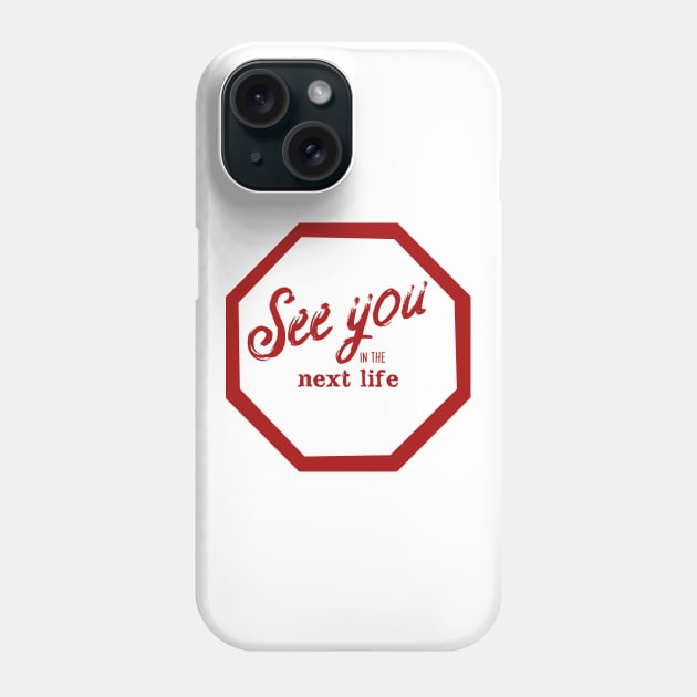 See You in the Next Life Phone Case by TenomonMalke