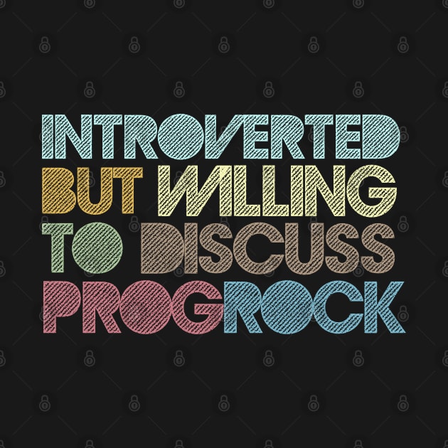 Introverted But Willing To Discuss Prog Rock by DankFutura