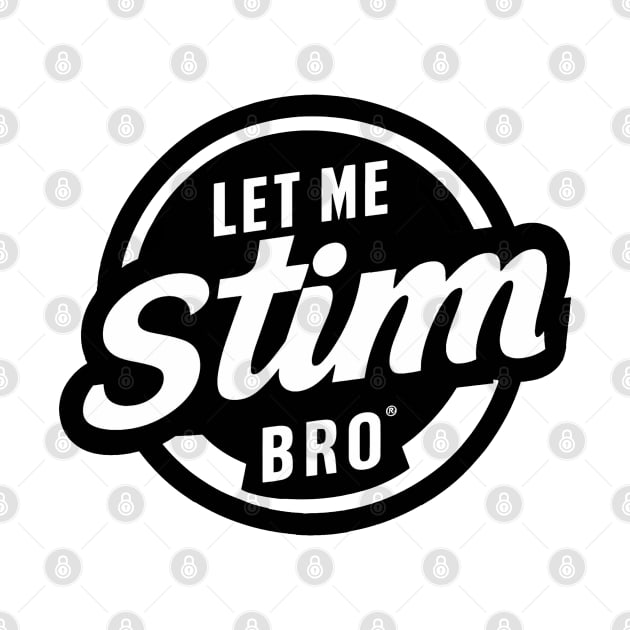 Let-Me-Stim-Bro-black by xalauras studio