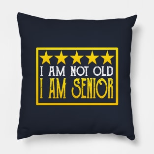 I Am Not Old, I Am Senior Pillow