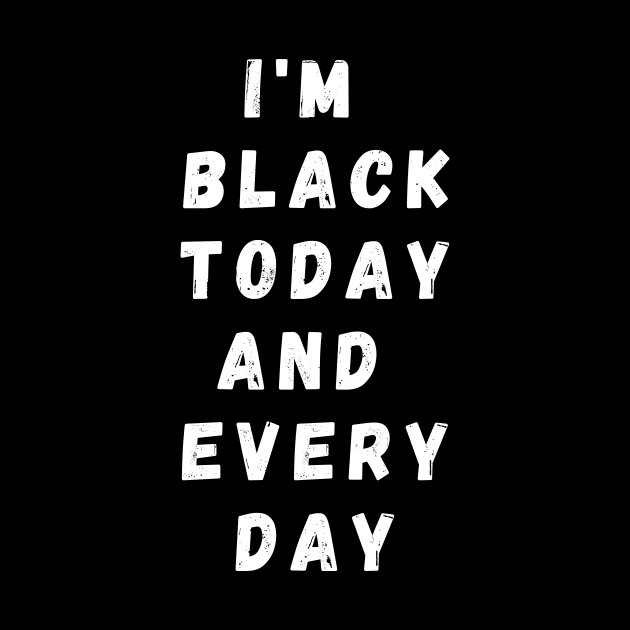 I'm Black Today And Every Day, Funny Gift For Balck People, Birthday Gift Idea by Giftadism