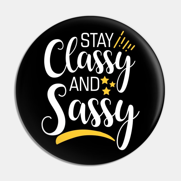 Stay Classy And Sassy Pin by YouthfulGeezer
