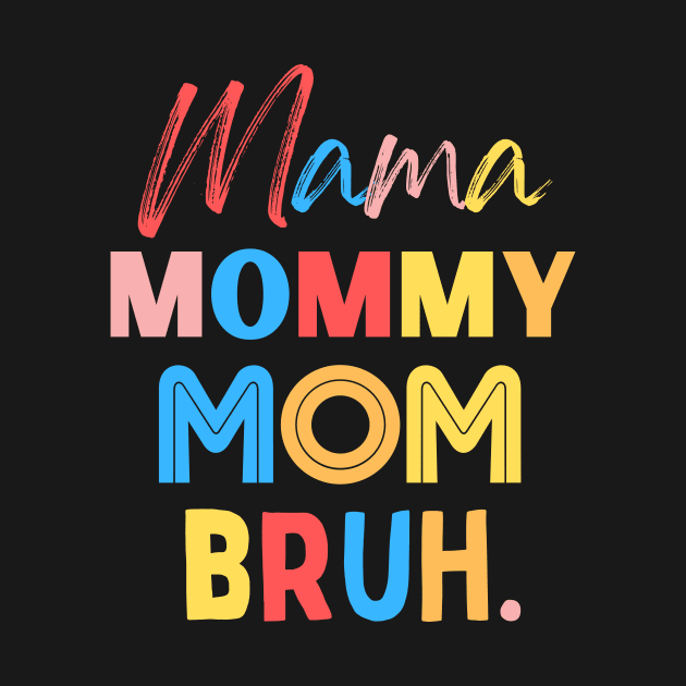 Mama Mommy Mom Bruh by Teewyld