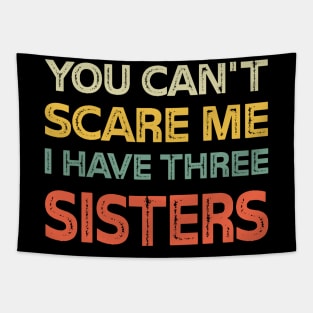 You Can't Scare Me I Have Three Sisters Funny Brothers Tapestry