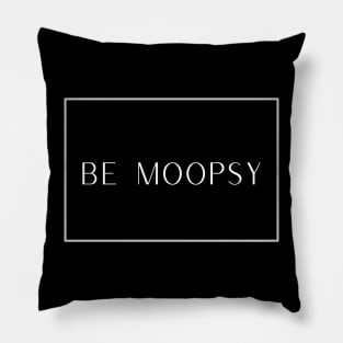 Be Moopsy Pillow