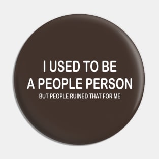 I Used To Be A People Person But People Ruined That For Me Pin