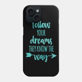 Follow Your Dreams they know the way Phone Case