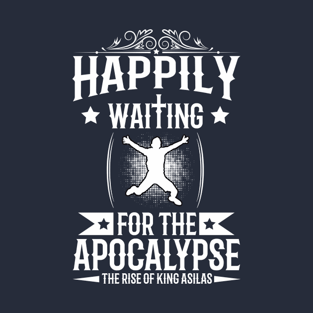 Happily Waiting for the Apocalypse by kingasilas