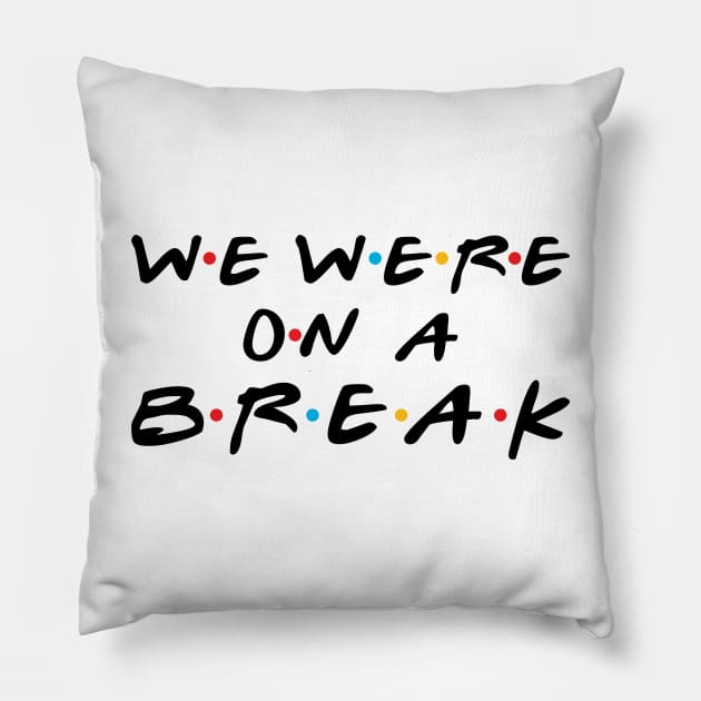 we were on a  break Pillow by aye_artdg